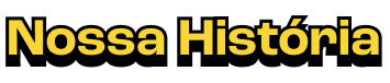 nossa história
